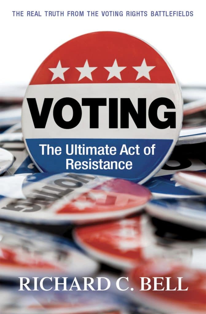 Voting: The Ultimate Act Of Resistance — The Real Truth From The Voting Rights Battlefields, richard c bell, voting rights